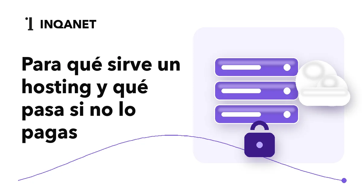 Para qué sirve un hosting y qué pasa si no lo pagas